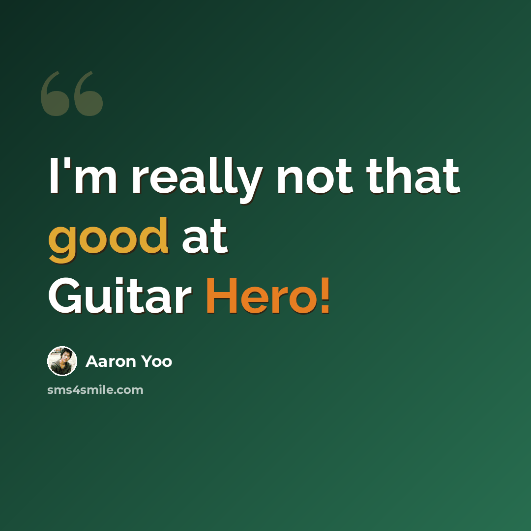“I'm really not that good at Guitar Hero!” quote by Aaron Yoo