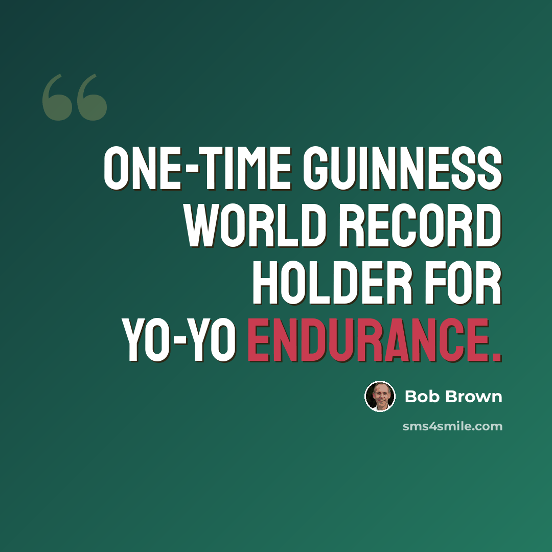 “One-time Guinness World Record holder for Yo-Yo endurance.” quote by Bob Brown