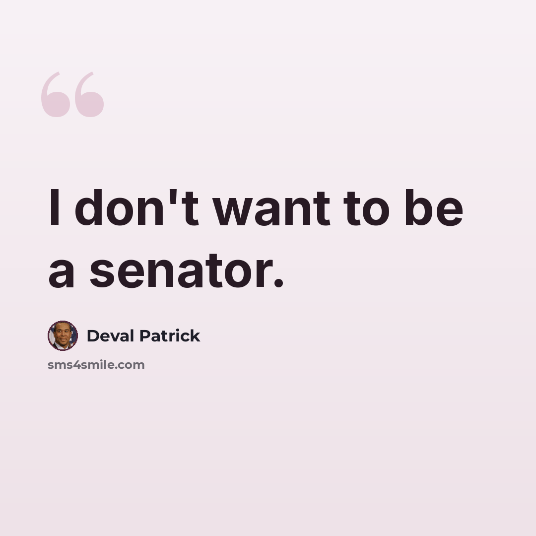 “I don't want to be a senator.” quote by Deval Patrick