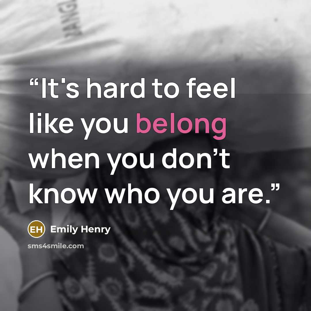 “It's hard to feel like you belong when you don't know who you are.” quote by Emily Henry