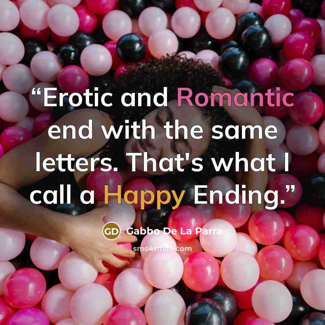 “Erotic and Romantic end with the same letters. That's what I call a Happy Ending.” quote by Gabbo De La Parra