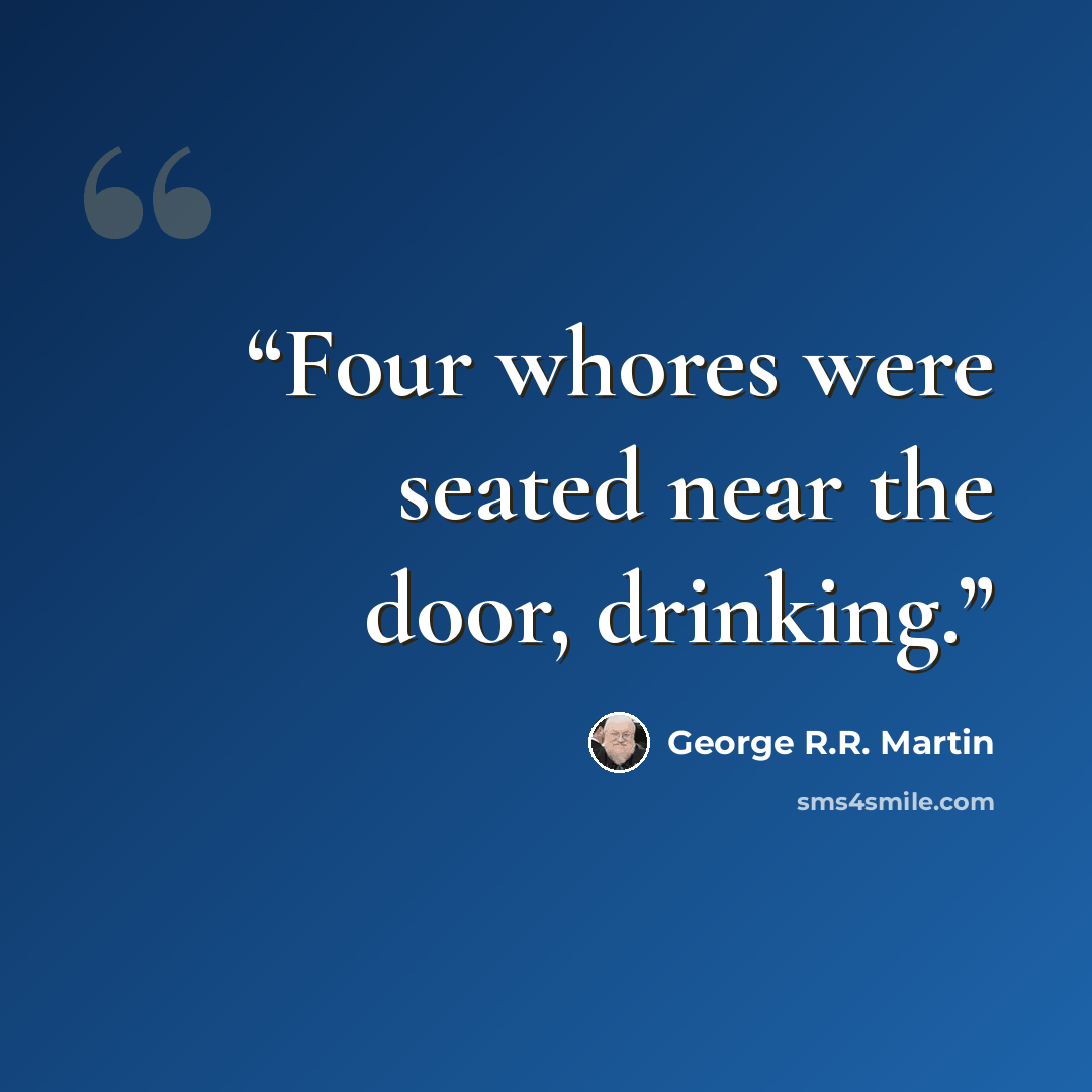 “Four whores were seated near the door, drinking.” quote by George R.R. Martin