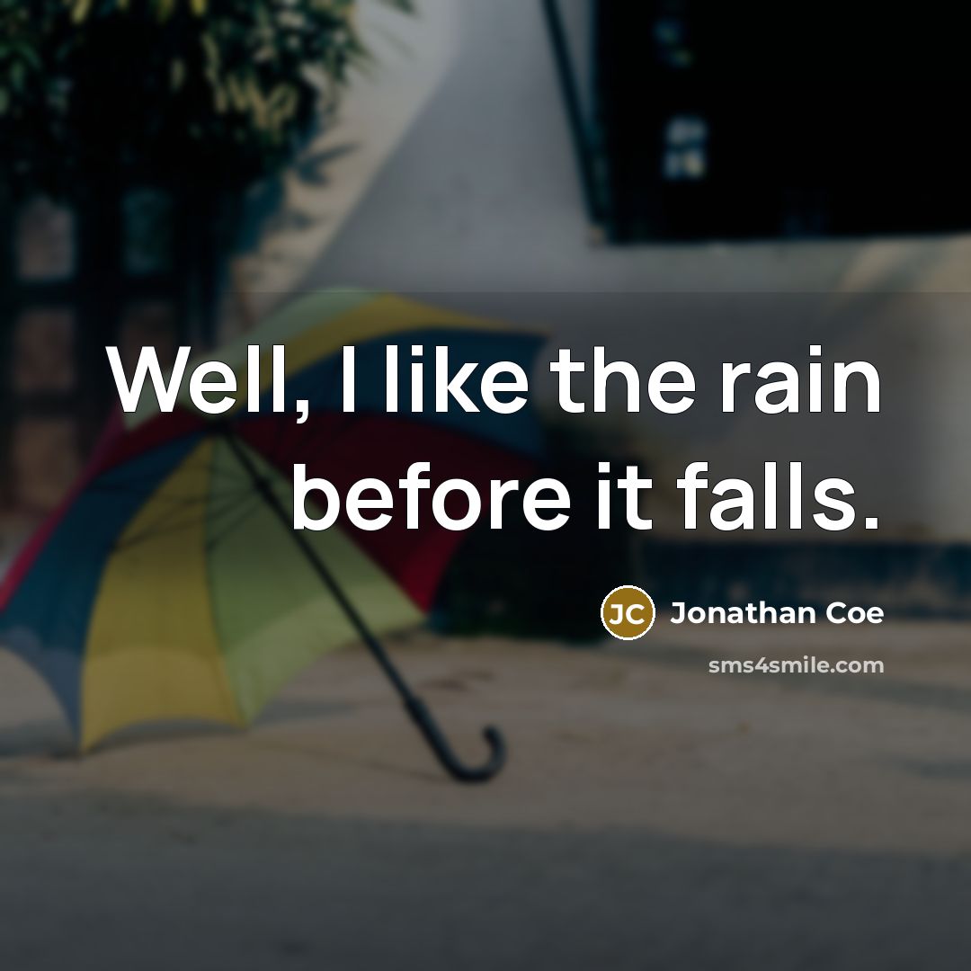 “Well, I like the rain before it falls.” quote by Jonathan Coe