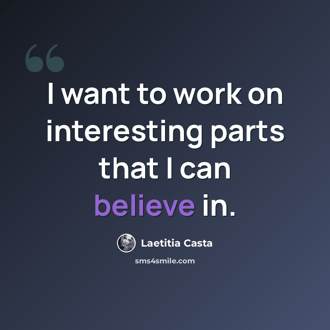 “I want to work on interesting parts that I can believe in.” quote by Laetitia Casta