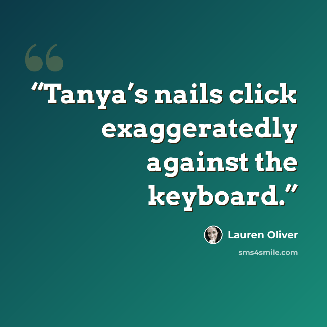 “Tanya’s nails click exaggeratedly against the keyboard.” quote by Lauren Oliver
