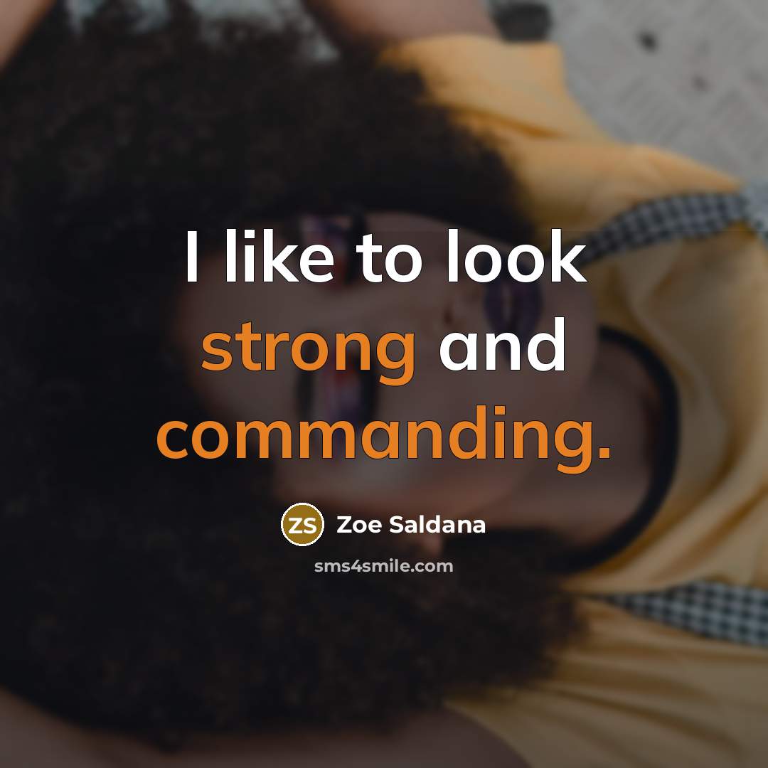 “I like to look strong and commanding.” quote by Zoe Saldana