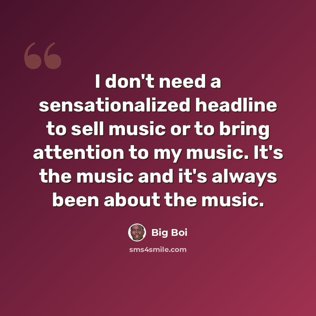 “I don't need a sensationalized headline to sell music or to bring attention to my music. It's the music and it's always been about the music.” quote by Big Boi