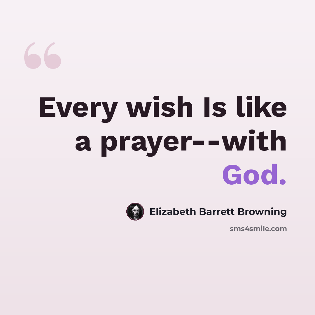 “Every wish Is like a prayer--with God.” quote by Elizabeth Barrett Browning