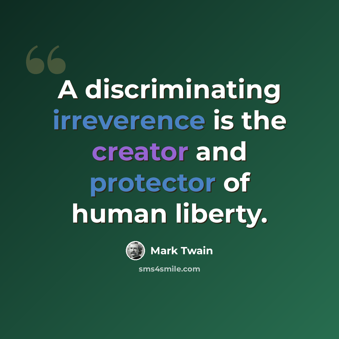 “A discriminating irreverence is the creator and protector of human liberty.” quote by Mark Twain