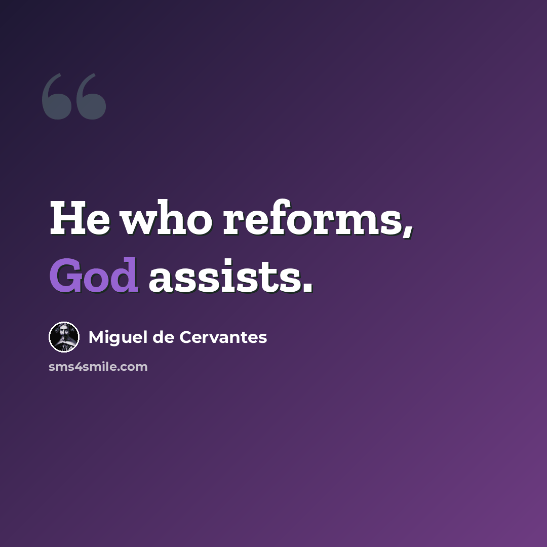 “He who reforms, God assists.” quote by Miguel de Cervantes