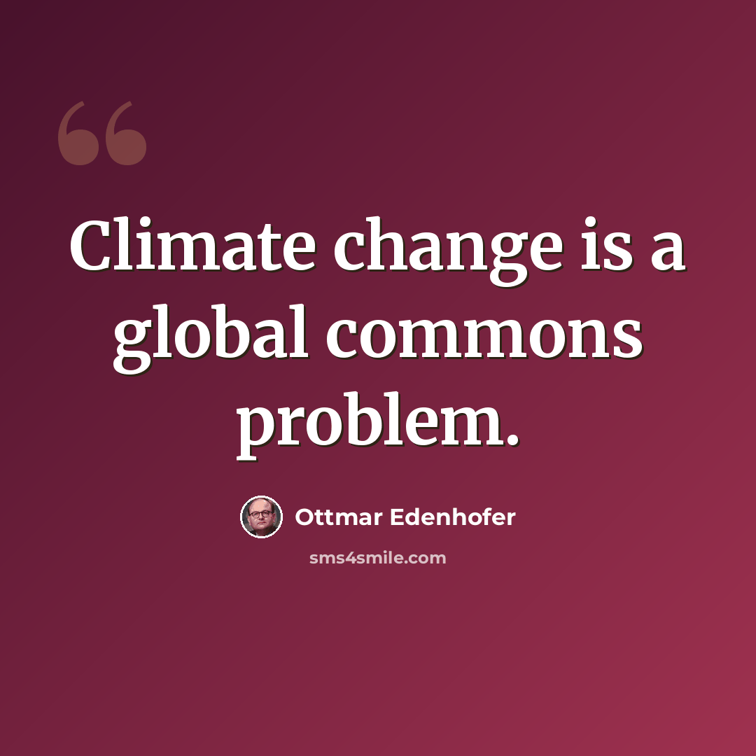 “Climate change is a global commons problem.” quote by Ottmar Edenhofer
