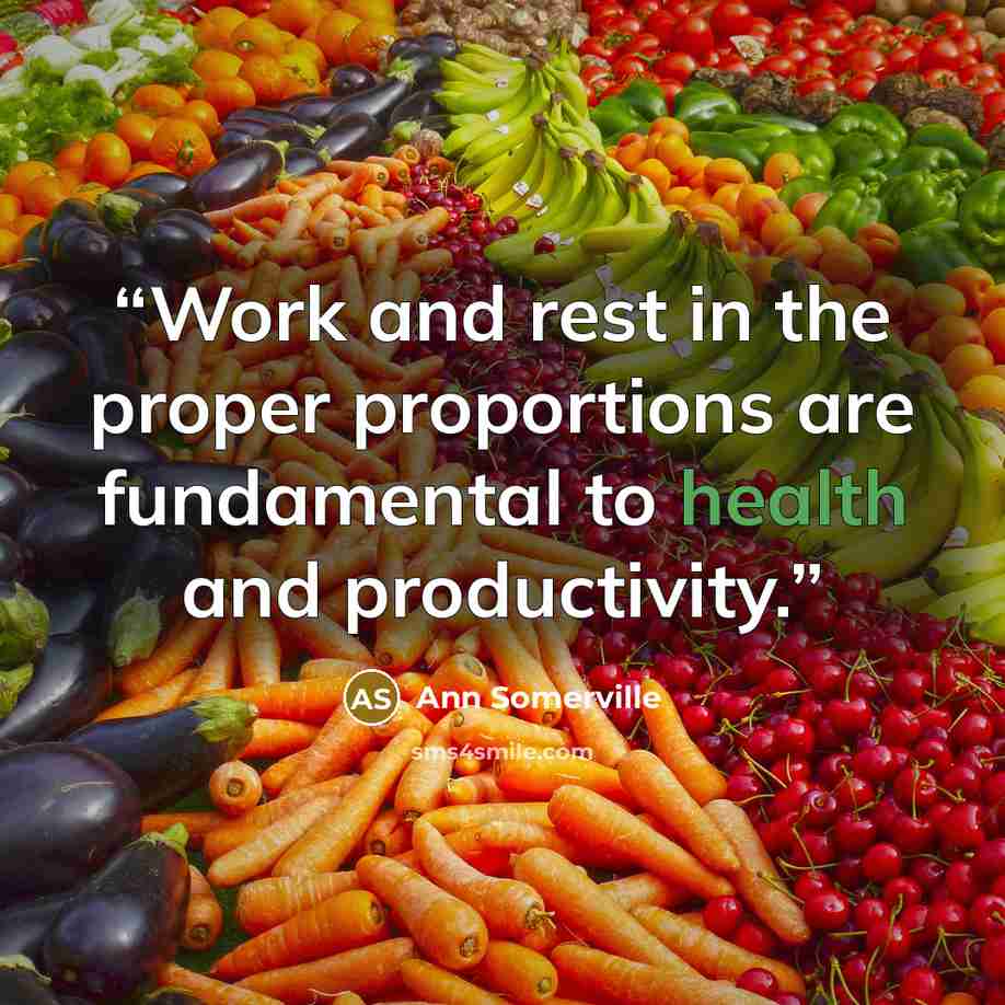 “Work and rest in the proper proportions are fundamental to health and productivity.” quote by Ann Somerville