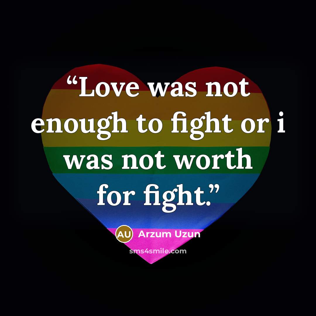 “Love was not enough to fight or i was not worth for fight.” quote by Arzum Uzun