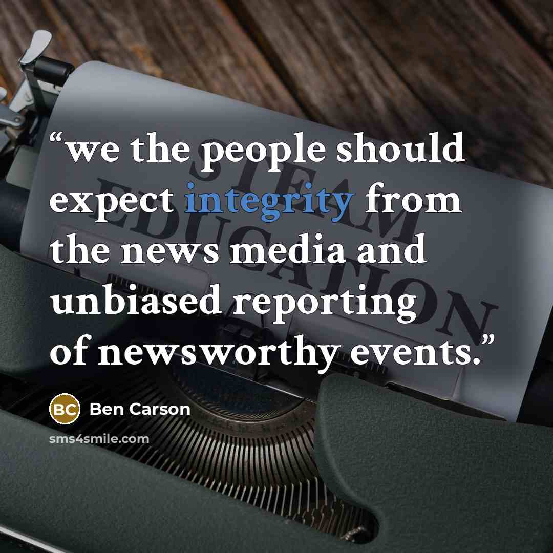 “we the people should expect integrity from the news media and unbiased reporting of newsworthy events.” quote by Ben Carson