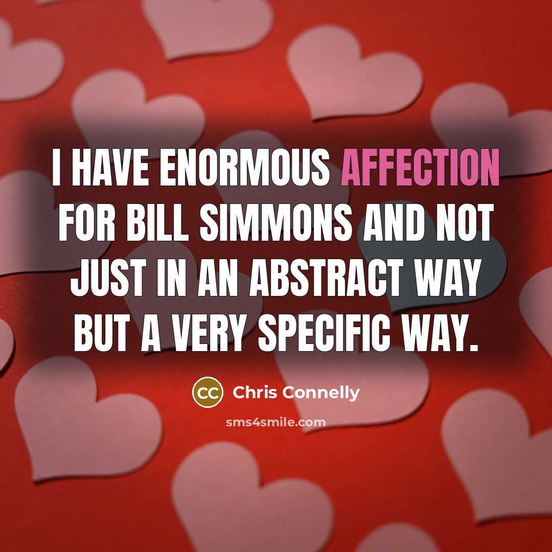 “I have enormous affection for Bill Simmons and not just in an abstract way but a very specific way.” quote by Chris Connelly