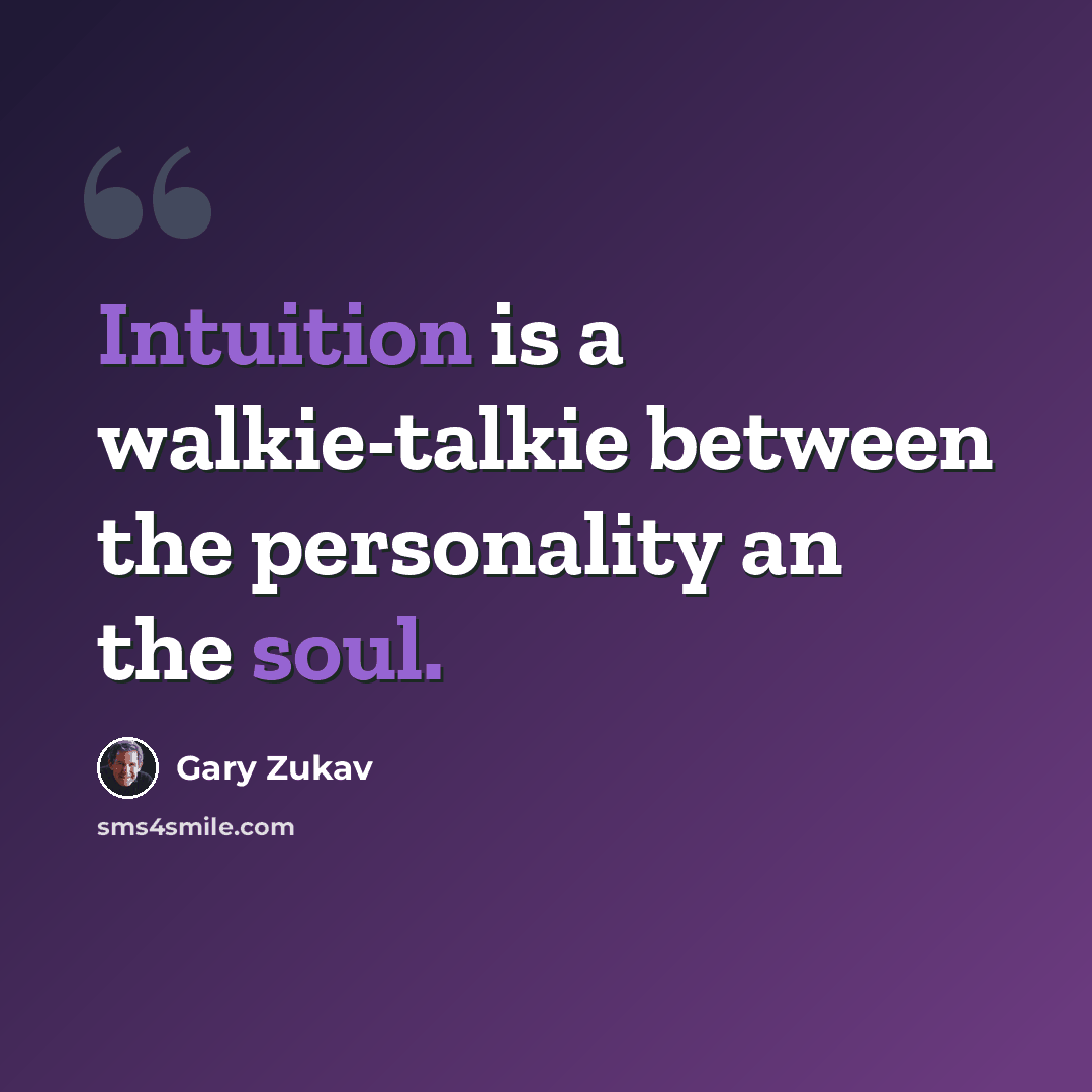 “Intuition is a walkie-talkie between the personality an the soul.” quote by Gary Zukav