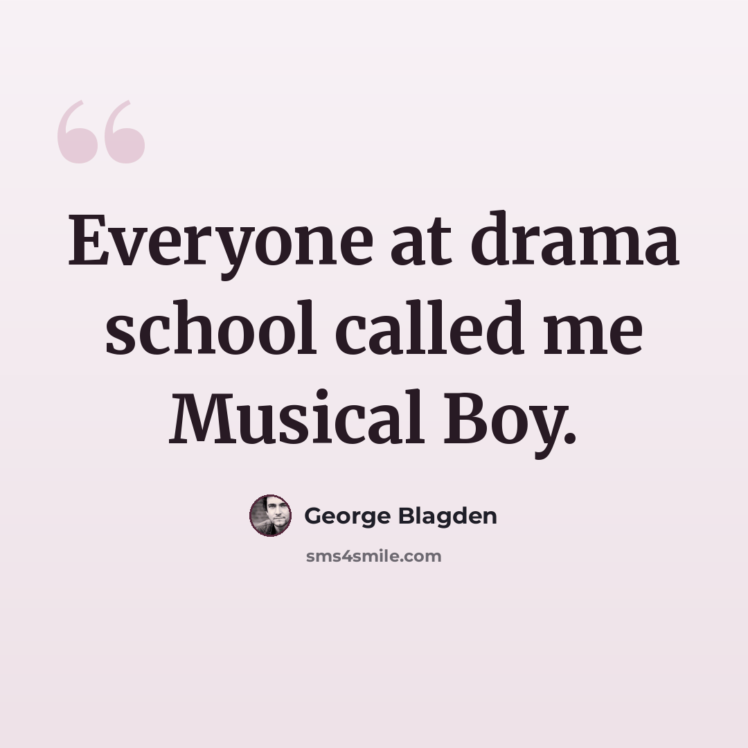 “Everyone at drama school called me Musical Boy.” quote by George Blagden