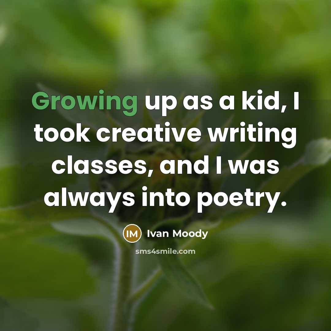 “Growing up as a kid, I took creative writing classes, and I was always into poetry.” quote by Ivan Moody