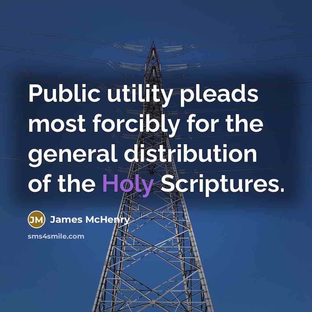 “Public utility pleads most forcibly for the general distribution of the Holy Scriptures.” quote by James McHenry