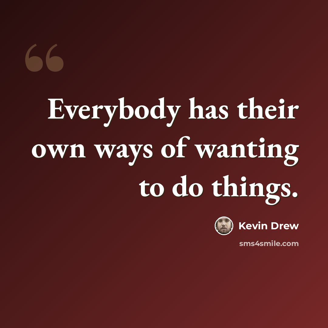 “Everybody has their own ways of wanting to do things.” quote by Kevin Drew
