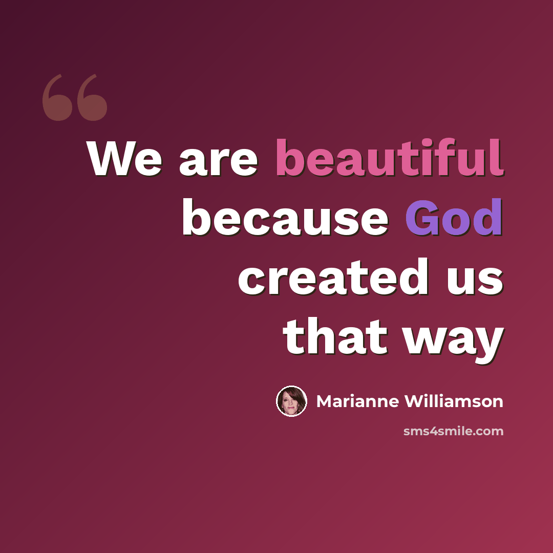 “We are beautiful because God created us that way” quote by Marianne Williamson