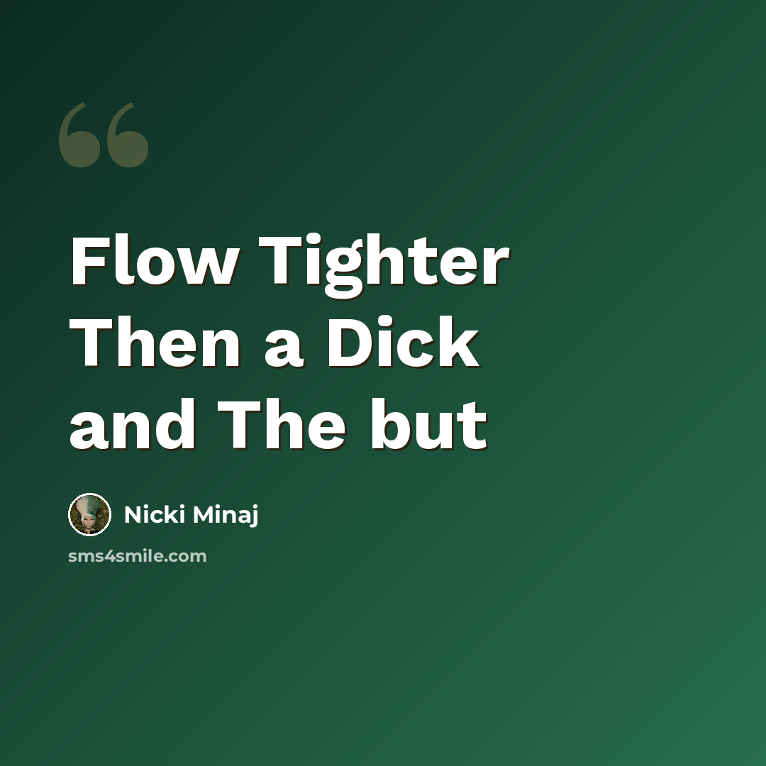 “Flow Tighter Then a Dick and The but” quote by Nicki Minaj