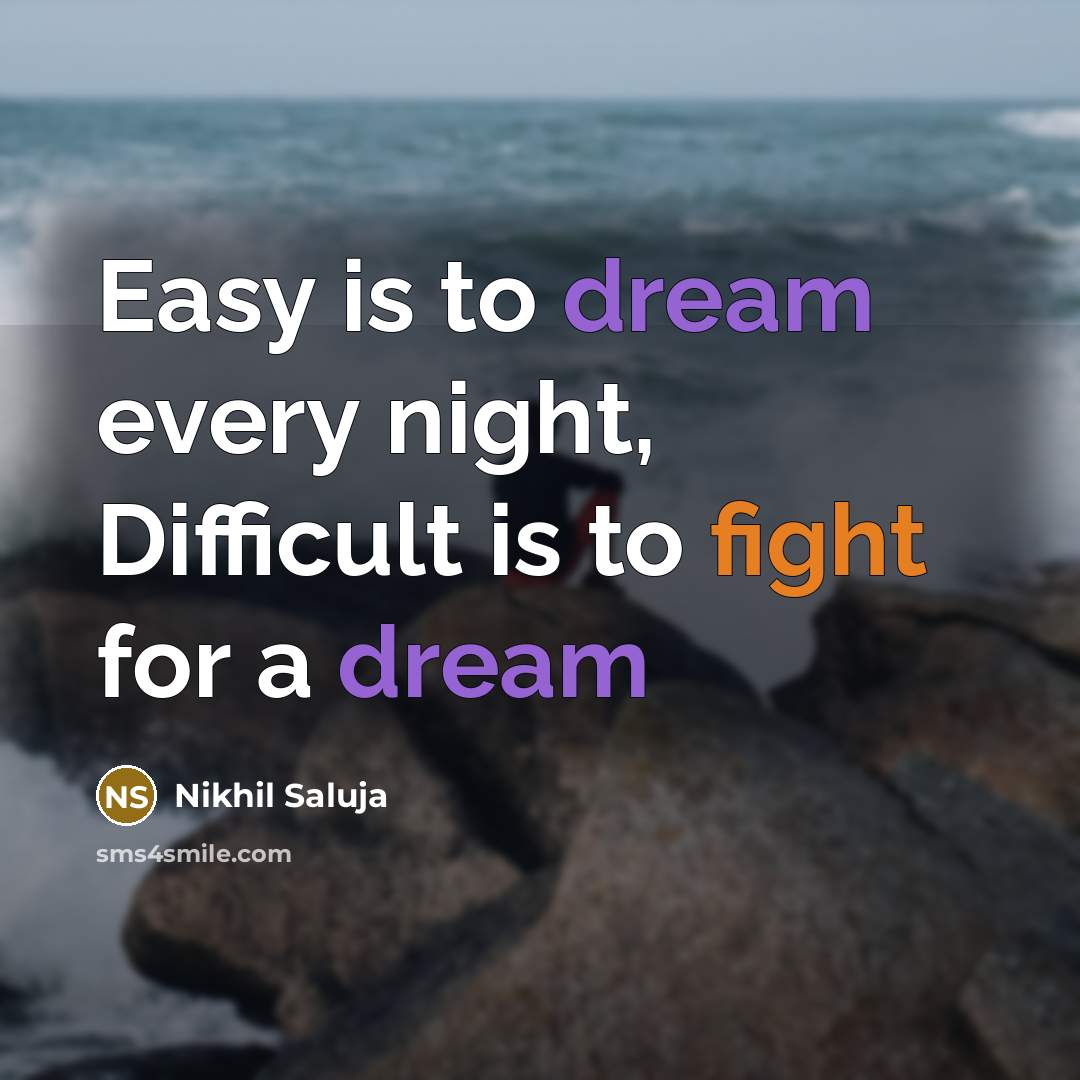 “Easy is to dream every night, Difficult is to fight for a dream” quote by Nikhil Saluja