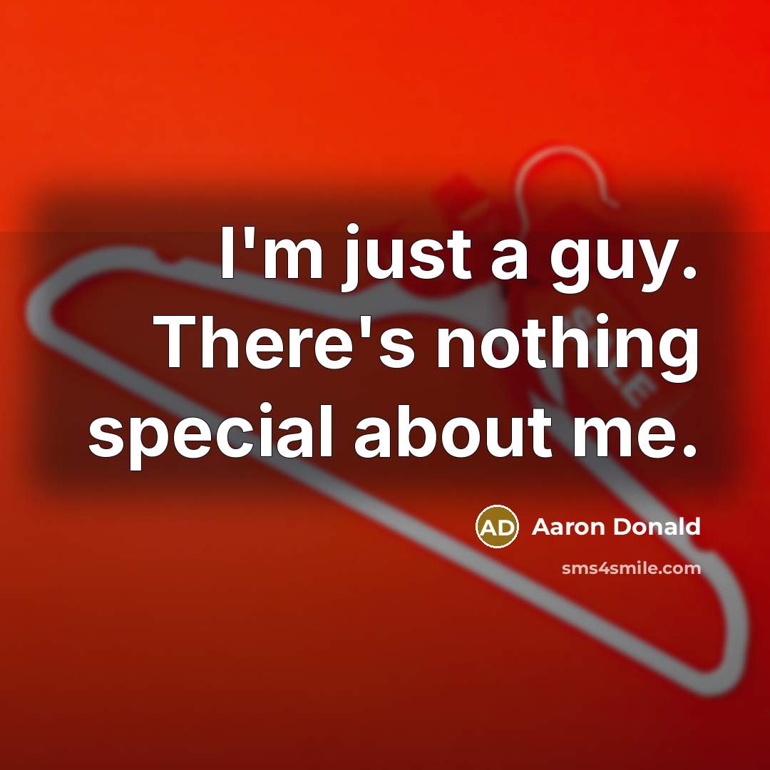 “I'm just a guy. There's nothing special about me.” quote by Aaron Donald