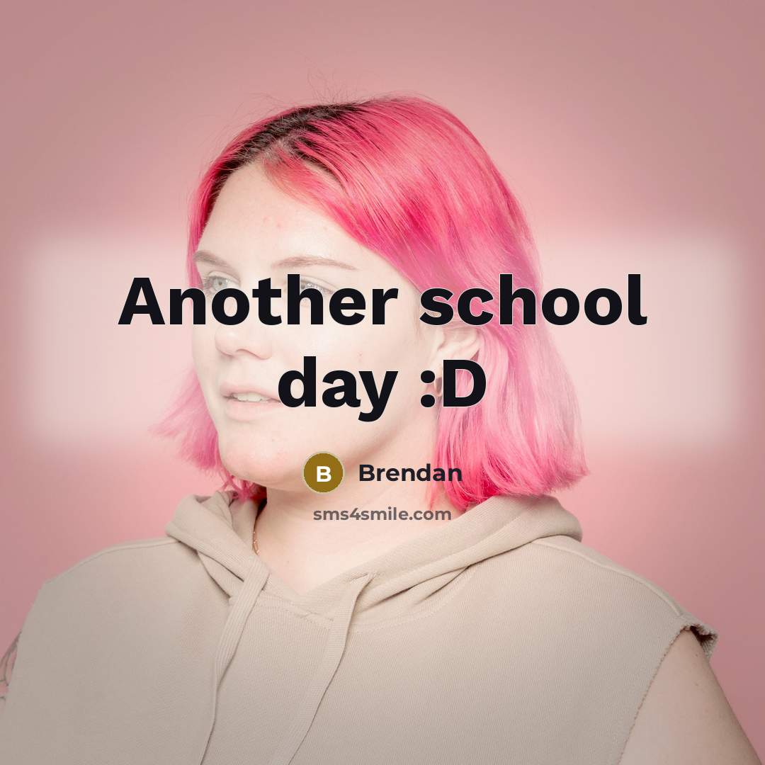 “Another school day :D” quote by Brendan