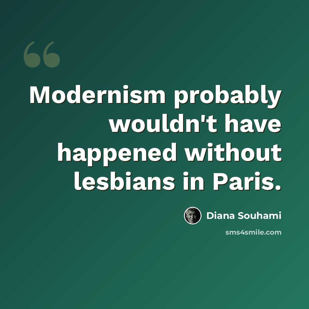 “Modernism probably wouldn't have happened without lesbians in Paris.” quote by Diana Souhami