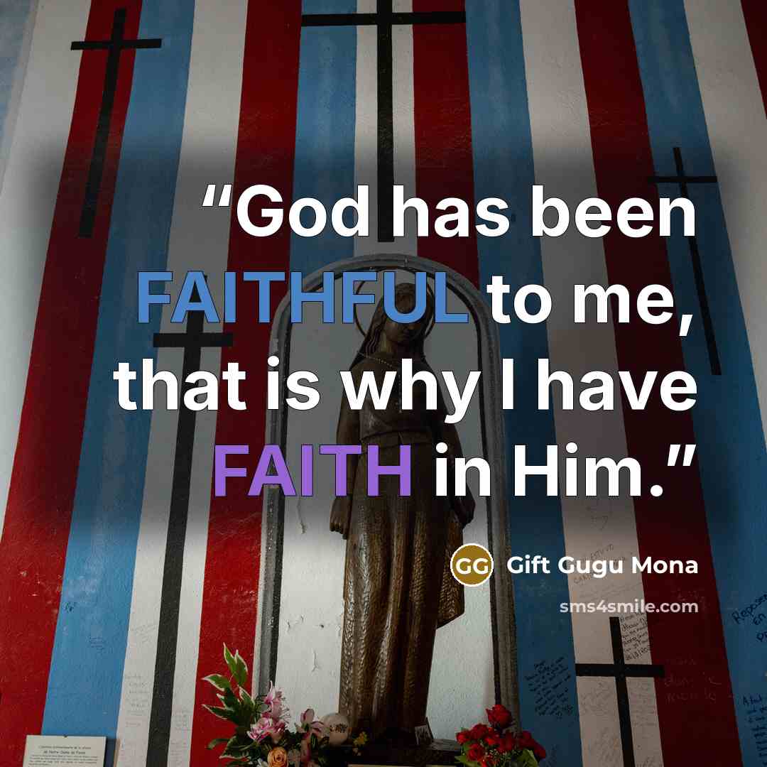 “God has been FAITHFUL to me, that is why I have FAITH in Him.” quote by Gift Gugu Mona