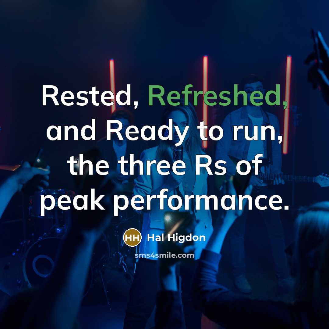 “Rested, Refreshed, and Ready to run, the three Rs of peak performance.” quote by Hal Higdon