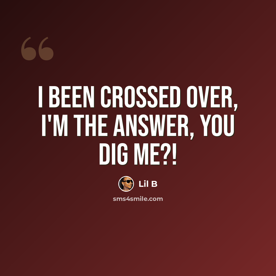 “I been crossed over, I'm the Answer, YOU DIG ME?!” quote by Lil B