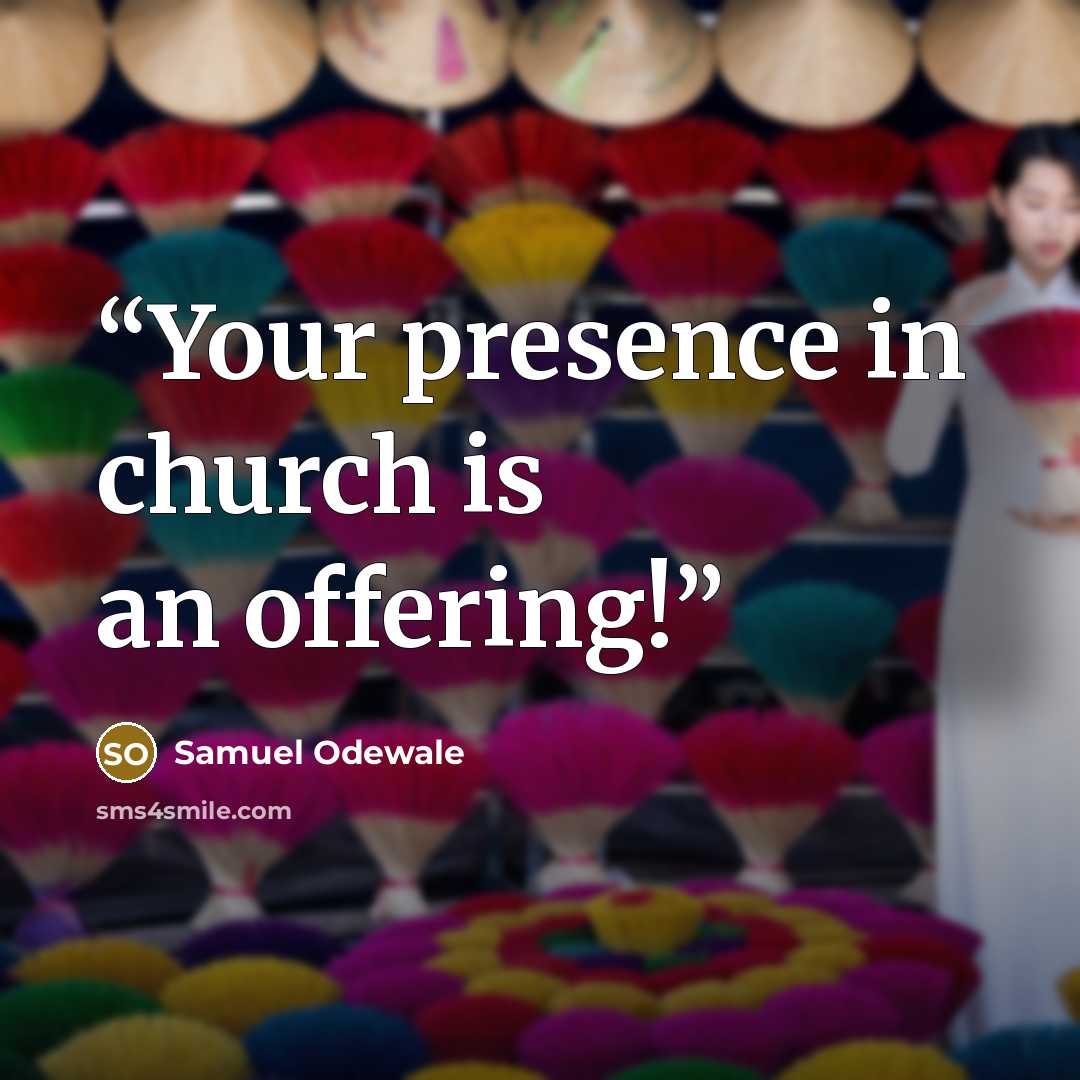 “Your presence in church is an offering!” quote by Samuel Odewale