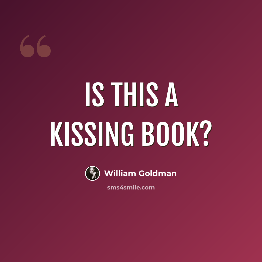 “Is this a kissing book?” quote by William Goldman