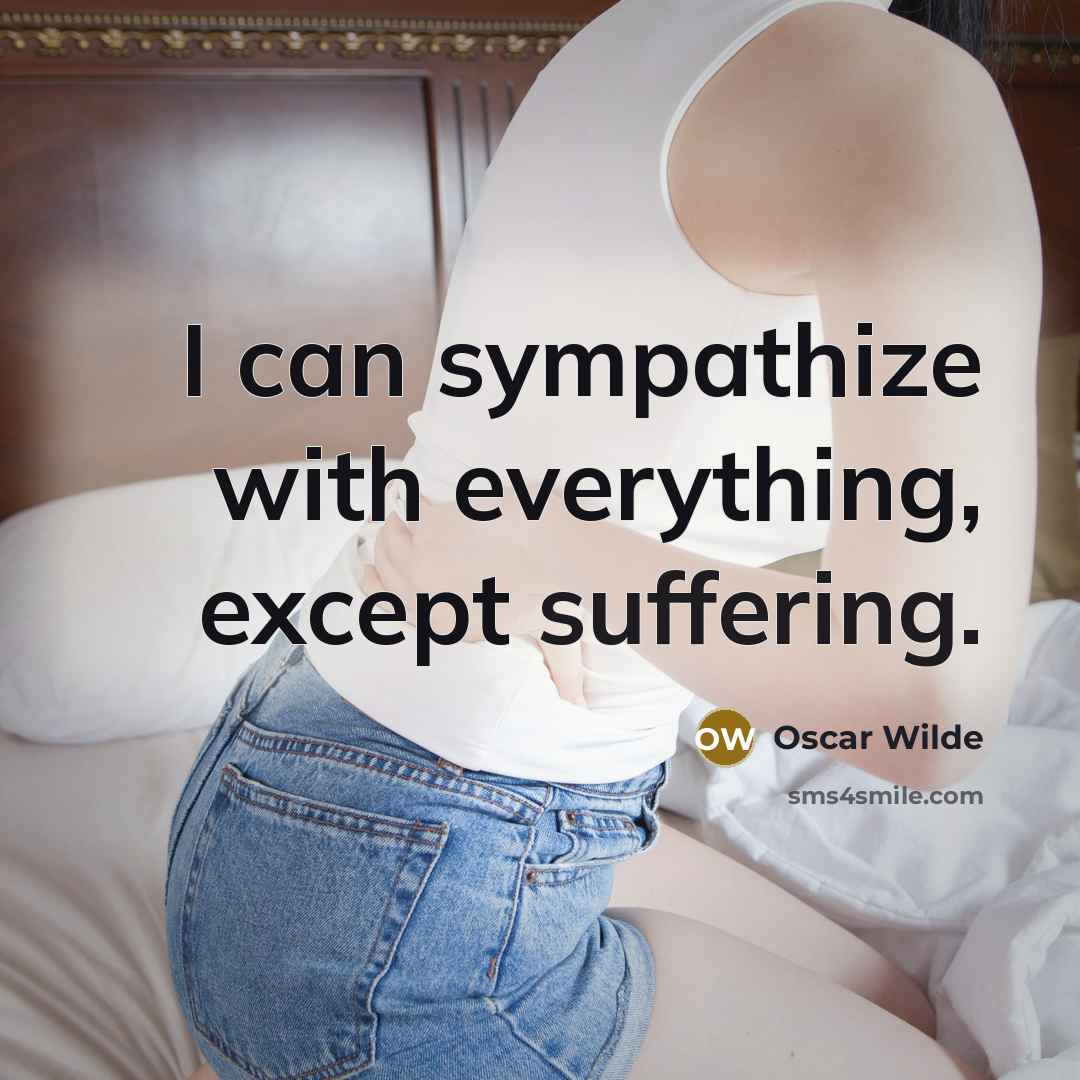 “I can sympathize with everything, except suffering.” quote by Oscar Wilde