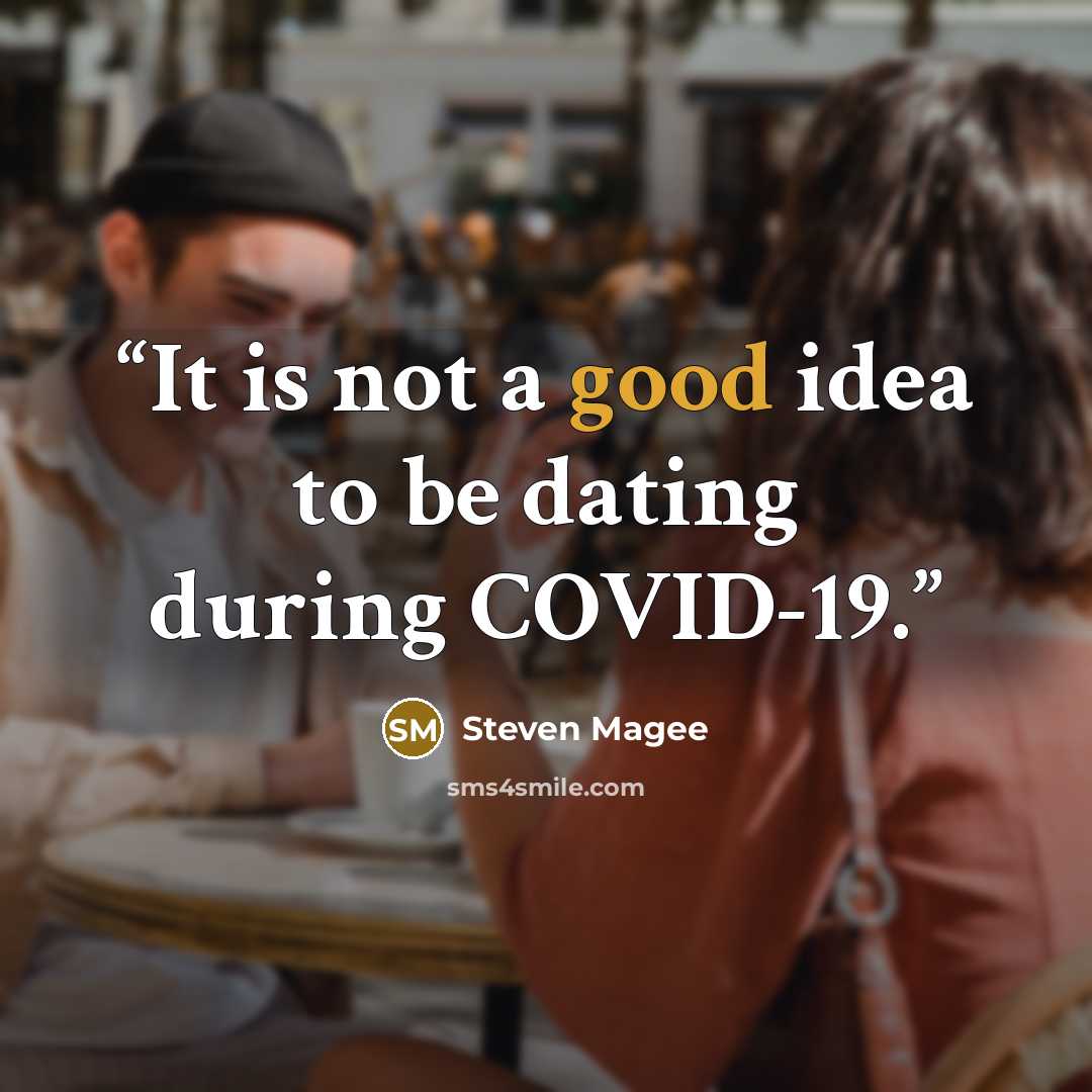 “It is not a good idea to be dating during COVID-19.” quote by Steven Magee