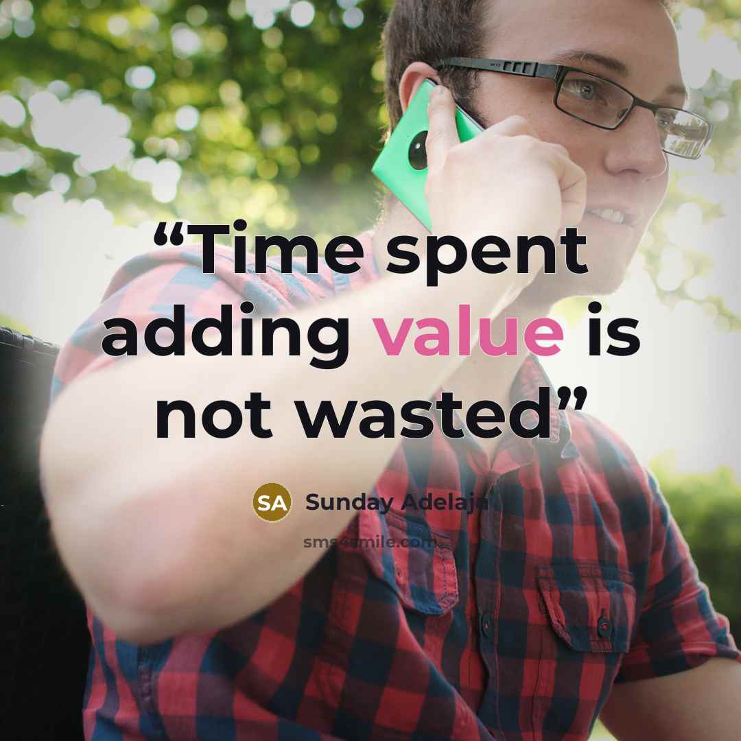 “Time spent adding value is not wasted” quote by Sunday Adelaja