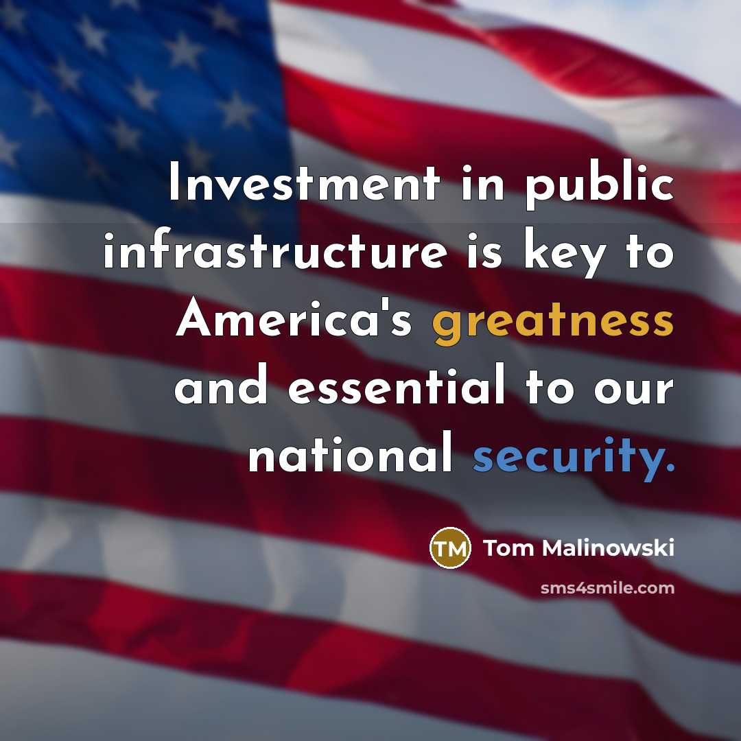 “Investment in public infrastructure is key to America's greatness and essential to our national security.” quote by Tom Malinowski