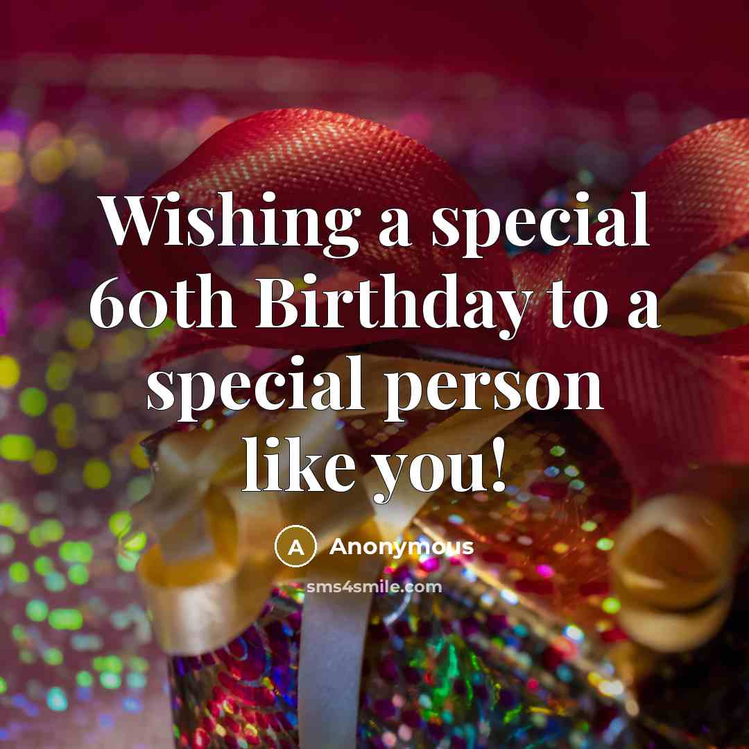 “Wishing a special 60th Birthday to a special person like you!” quote by Anonymous