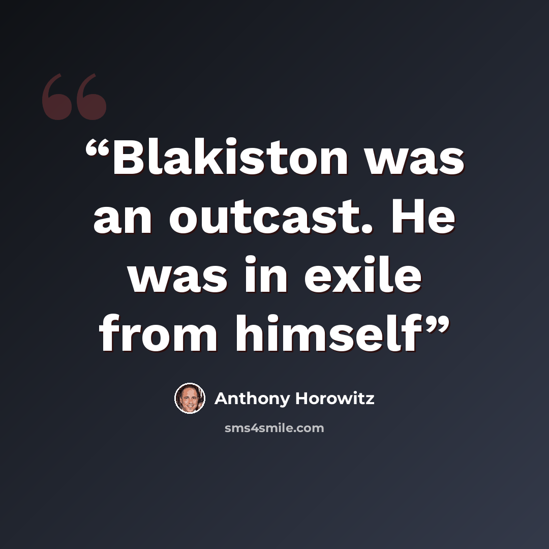 “Blakiston was an outcast. He was in exile from himself” quote by Anthony Horowitz
