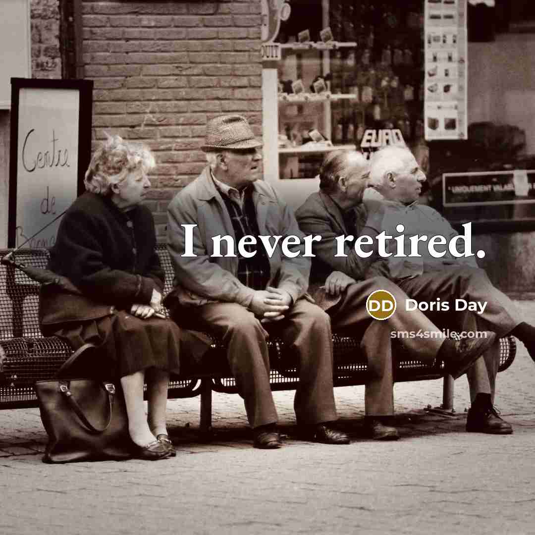 “I never retired.” quote by Doris Day