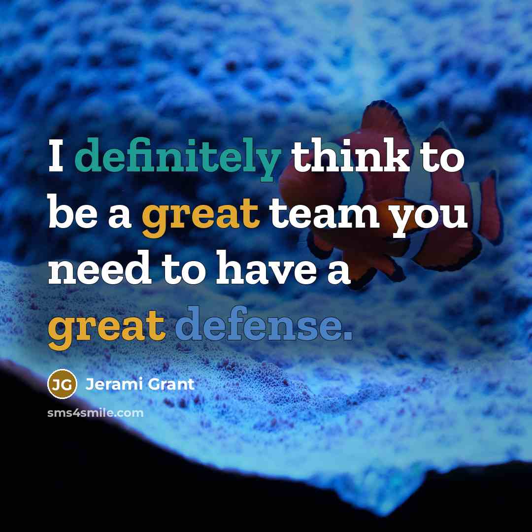 “I definitely think to be a great team you need to have a great defense.” quote by Jerami Grant