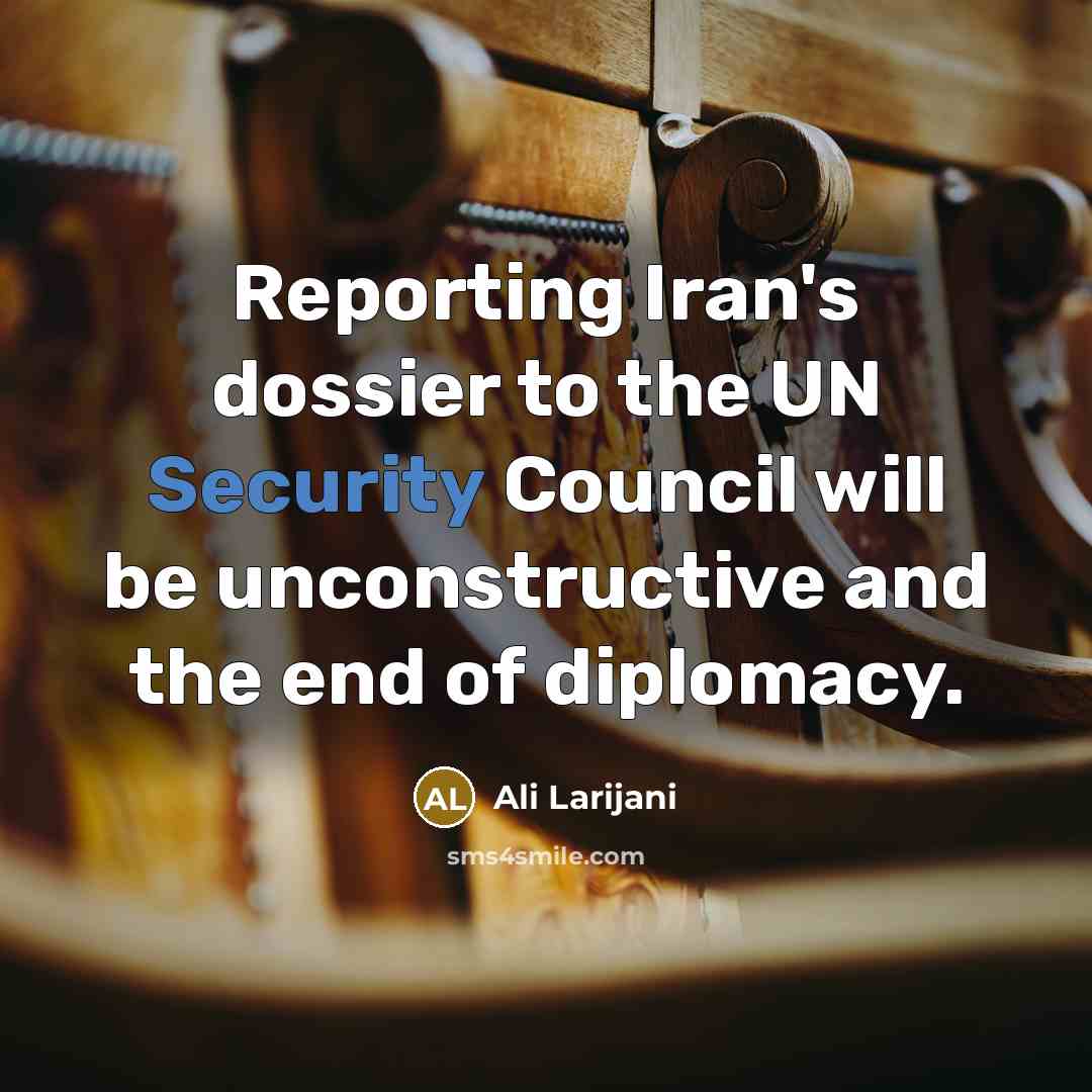 “Reporting Iran's dossier to the UN Security Council will be unconstructive and the end of diplomacy.” quote by Ali Larijani