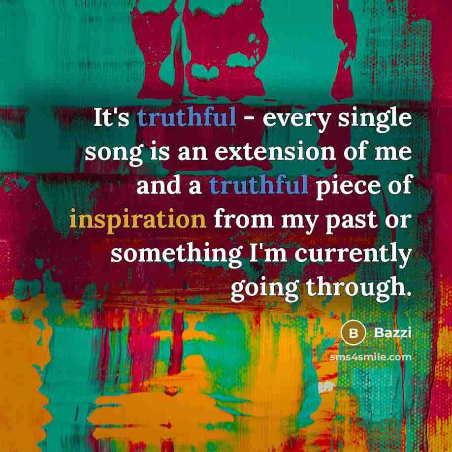 “It's truthful - every single song is an extension of me and a truthful piece of inspiration from my past or something I'm currently going through.” quote by Bazzi