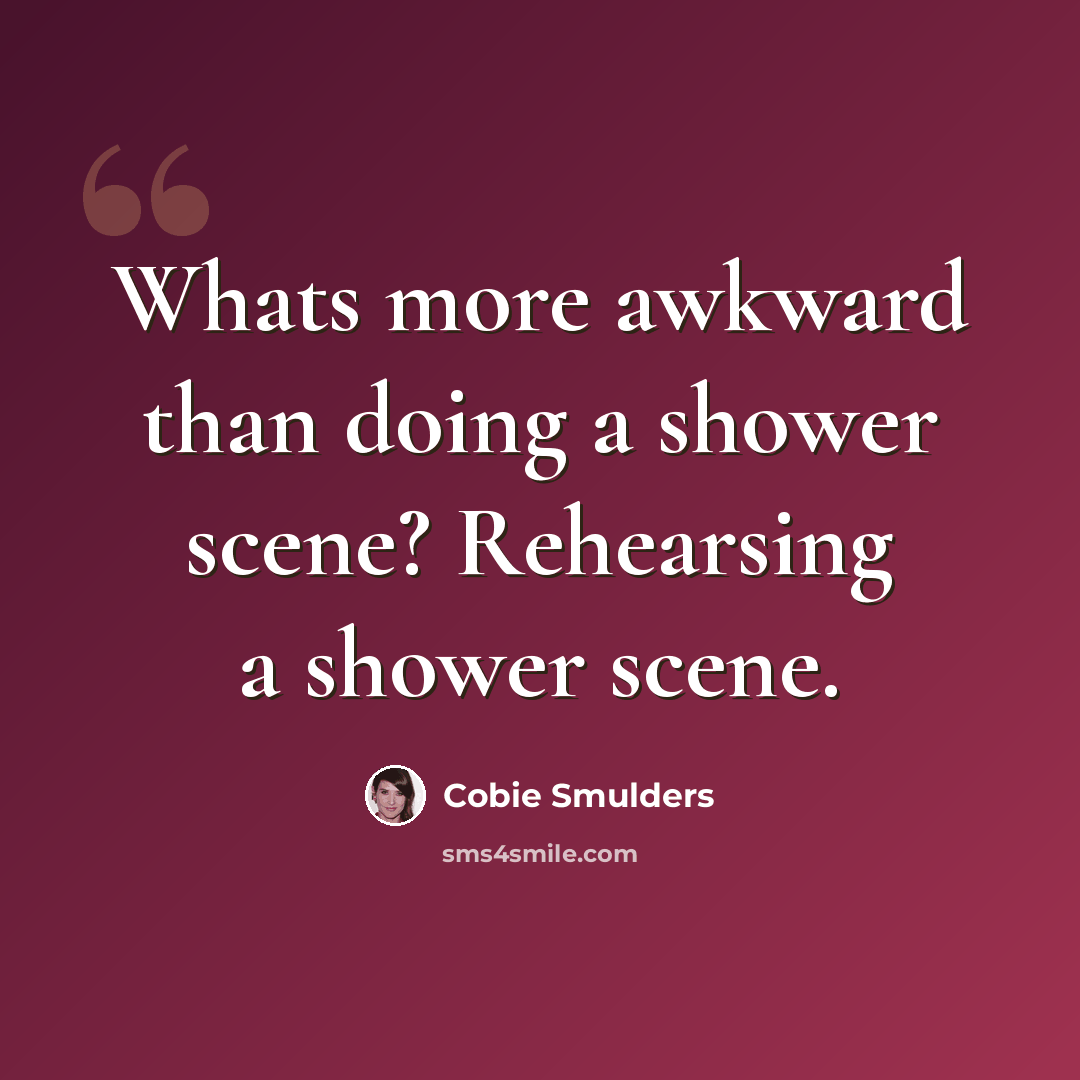 “Whats more awkward than doing a shower scene? Rehearsing a shower scene.” quote by Cobie Smulders