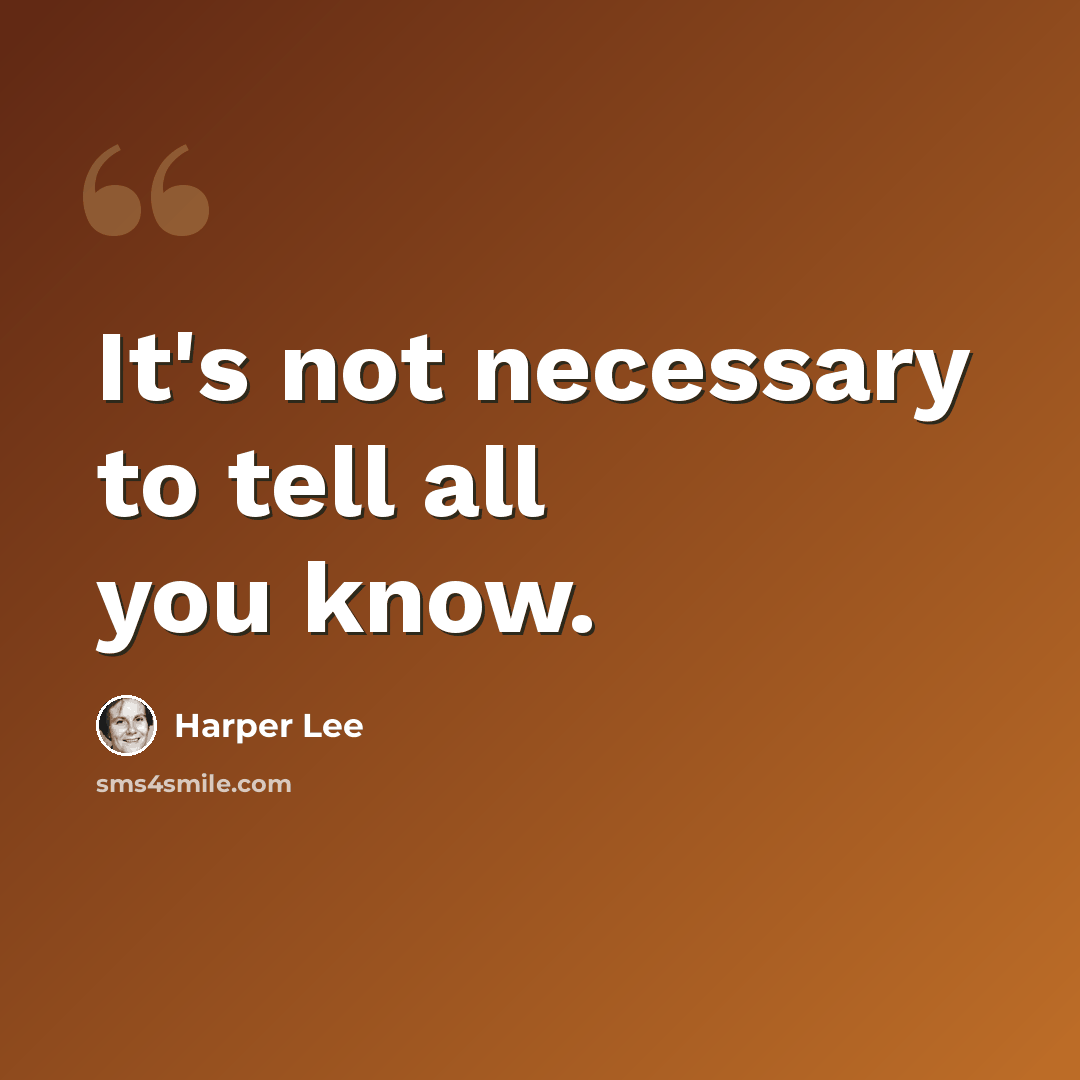 “It's not necessary to tell all you know.” quote by Harper Lee
