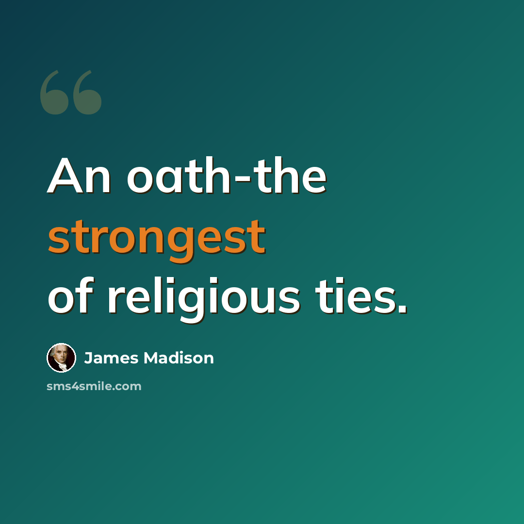 “An oath-the strongest of religious ties.” quote by James Madison