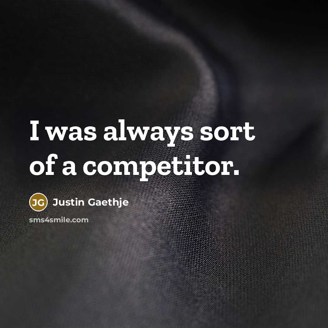 “I was always sort of a competitor.” quote by Justin Gaethje