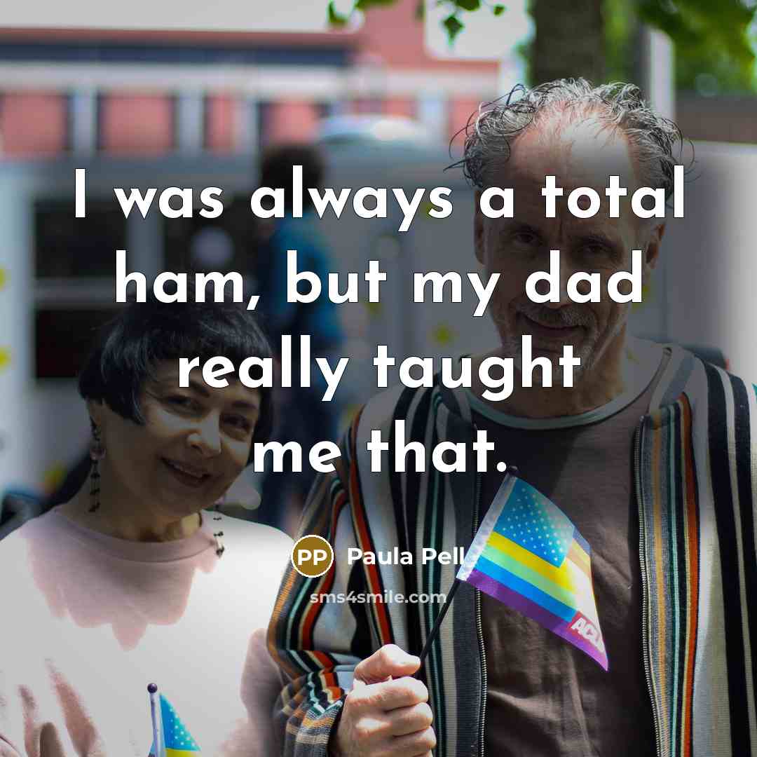 “I was always a total ham, but my dad really taught me that.” quote by Paula Pell